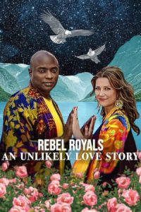 Rebel Royals: An Unlikely Love Story (2025) รักเหลือเชื่อของเชื้อพระวงศ์หัวขบถ